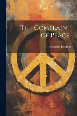 The Complaint of Peace; - Desiderius Erasmus - cover