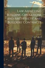 Law Affecting Building Operations and Architects' and Builders' Contracts