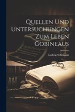 Quellen und Untersuchungen zum Leben Gobineaus