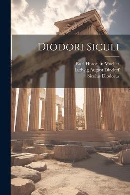 Diodori Siculi - Ludwig August Dindorf,Siculus Diodorus,Karl Historian Mueller - cover