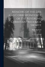 Memoirs of the Life and Correspondence of the Reverend Christian Frederick Swartz: To Which is Pref