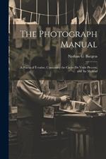 The Photograph Manual; a Practical Treatise, Containing the Cartes de Visite Process, and the Method