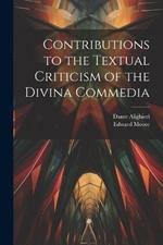 Contributions to the Textual Criticism of the Divina Commedia