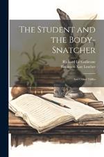 The Student and the Body-Snatcher: And Other Trifles