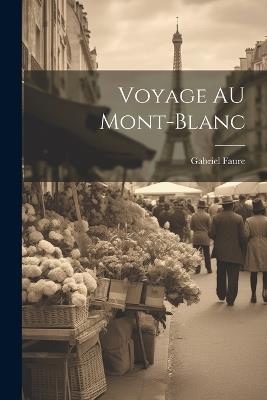 Voyage AU Mont-Blanc - Gabriel Faure - cover