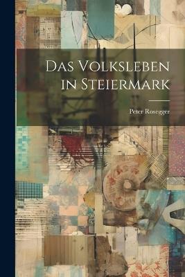 Das Volksleben in Steiermark - Peter Rosegger - cover