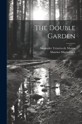 The Double Garden - Maurice Maeterlinck,Alexander Teixeira de Mattos - cover