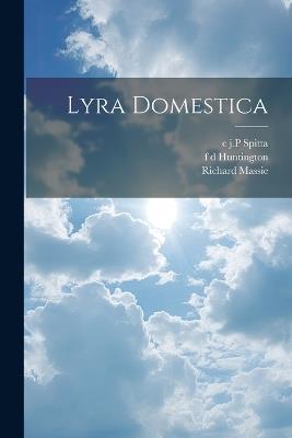 Lyra Domestica - C J P Spitta,Richard Massie,F D Huntington - cover