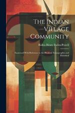 The Indian Village Community: Examined With Reference to the Physical, Ethnographic and Historical