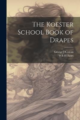 The Koester School Book of Drapes - George J Cowan,Will H Bates - cover