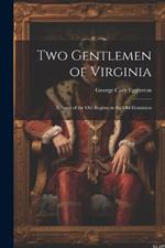 Two Gentlemen of Virginia: A Novel of the Old Regime in the Old Dominion