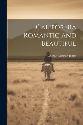 California Romantic and Beautiful - George Wharton James - cover