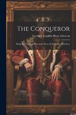 The Conqueror: Being the True and Romantic Story of Alexander Hamilton