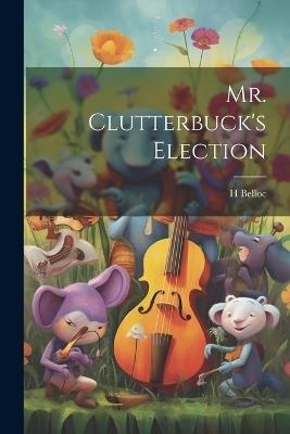 Mr. Clutterbuck's Election - H Belloc - cover