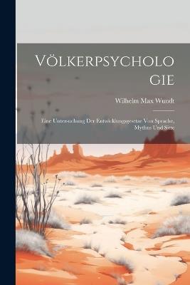 Völkerpsychologie: Eine Untersuchung der Entwicklungsgesetze von Sprache, Mythus und Sitte - Wilhelm Max Wundt - cover