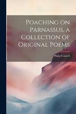 Poaching on Parnassus, a Collection of Original Poems