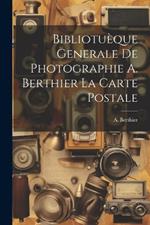 Bibliotuèque Generale de Photographie A. Berthier la Carte Postale