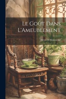 Le Goût Dans L'Ameublement - Henri de Noussanne - cover