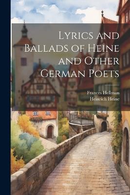 Lyrics and Ballads of Heine and Other German Poets - Heinrich Heine,Frances Hellman - cover