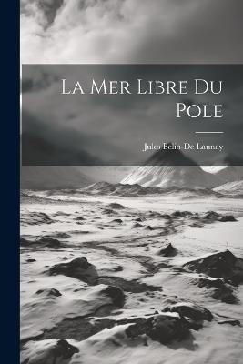 La Mer Libre Du Pole - Jules Belin-De Launay - cover