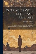 Du Principe Vital Et De L'Âme Pensante: Ou, Examen Des Diverses Doctrines Médicales Et Psychologiques Sur Les Rapports De L'Âme Et De La Vie