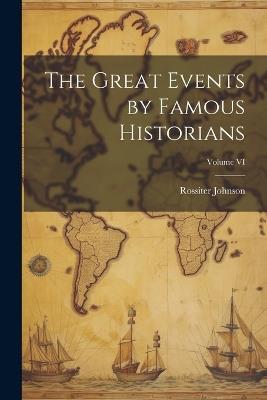 The Great Events by Famous Historians; Volume VI - Rossiter Johnson - cover