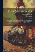 Danger Signals: Danger Signals Remarkable, Exciting and Unique Examples of the Bravery, Daring and Stoicism in the Midst of Danger of Train Dispatchers and Railroad Engineers
