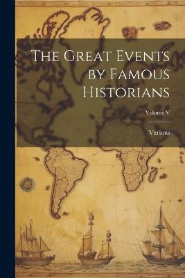 The Great Events by Famous Historians; Volume V - Various - cover