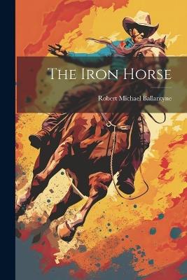 The Iron Horse - Robert Michael Ballantyne - cover