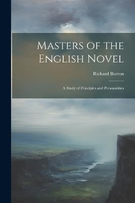 Masters of the English Novel: A Study of Principles and Personalities - Richard Burton - cover