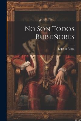 No Son Todos Ruiseñores - Lope De Vega - cover