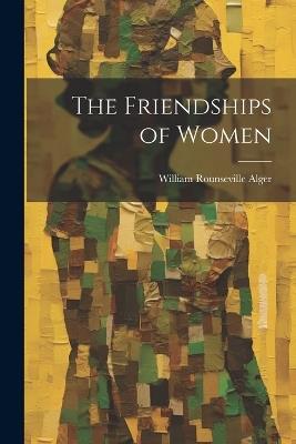 The Friendships of Women - William Rounseville Alger - cover