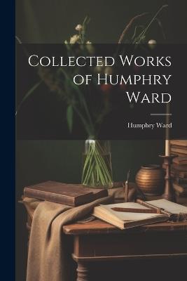 Collected Works of Humphry Ward - Humphry Ward - cover
