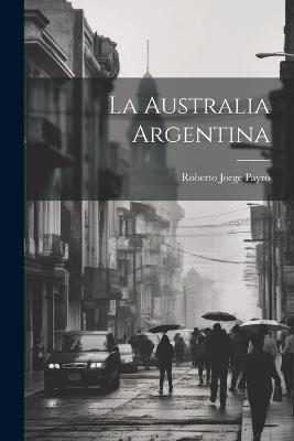 La Australia Argentina - Roberto Jorge Payró - cover