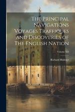 The Principal Navigations Voyages Traffiques and Discoveries of The English Nation; Volume XII