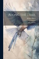 Along the Trail: A Book of Lyrics