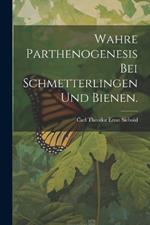 Wahre Parthenogenesis bei Schmetterlingen und Bienen.