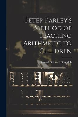 Peter Parley's Method of Teaching Arithmetic to Children - Samuel Griswold Goodrich - cover