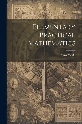 Elementary Practical Mathematics - Frank Castle - cover