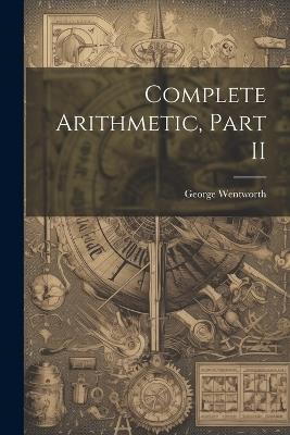 Complete Arithmetic, Part II - George Wentworth - cover