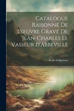 Catalogue Raisonné de l'oeuvre Gravé de Jean-Charles Le Vasseur d'Abbeville