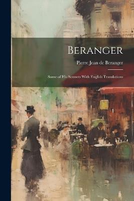 Beranger: Some of His Sonnets With English Translations - Pierre Jean De Beranger - cover