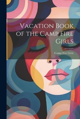 Vacation Book of the Camp Fire Girls - Camp Fire Girls - cover