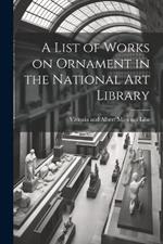 A List of Works on Ornament in the National Art Library