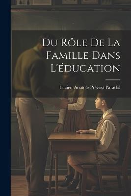 Du Rôle de la Famille Dans L'éducation - Lucien-Anatole Prévost-Paradol - cover