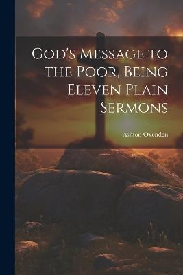 God's Message to the Poor, Being Eleven Plain Sermons - Ashton Oxenden - cover