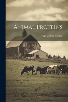 Animal Proteins - Hugh Garner Bennett - cover