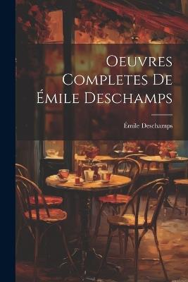 Oeuvres Completes de Émile Deschamps - Émile DesChamps - cover