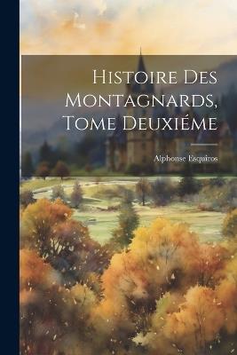 Histoire des Montagnards, Tome Deuxiéme - Alphonse Esquiros - cover