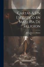 Cartas Á un Escéptico en Materia de Religion